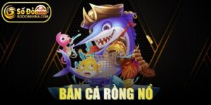 Bắn cá Rồng Nổ