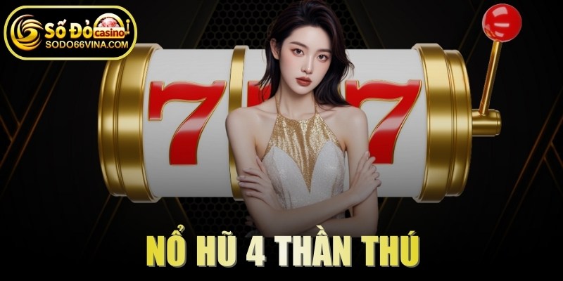 Nổ Hũ 4 Thần Thú