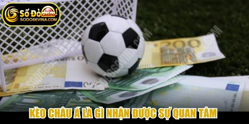 Kèo châu Á là gì nhận được sự quan tâm của đông đảo người chơi