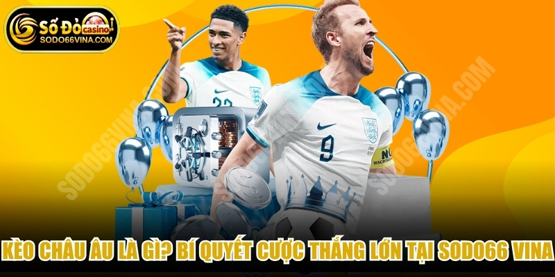 Kèo Châu Âu Là Gì