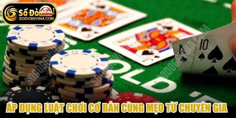 Áp dụng luật chơi Poker cơ bản cùng mẹo từ chuyên gia mang lại thắng lớn