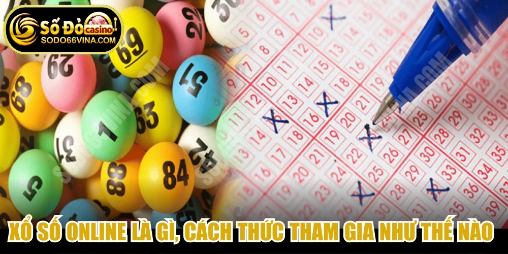 Xổ số online là gì, cách thức tham gia như thế nào rất quan trọng