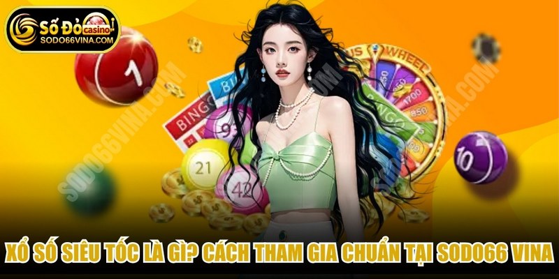Xổ Số Siêu Tốc Là Gì