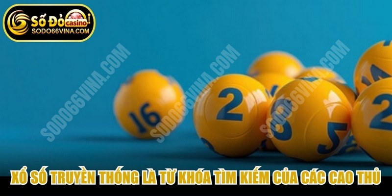 Xổ số truyền thống là gì là từ khóa tìm kiếm của các cao thủ
