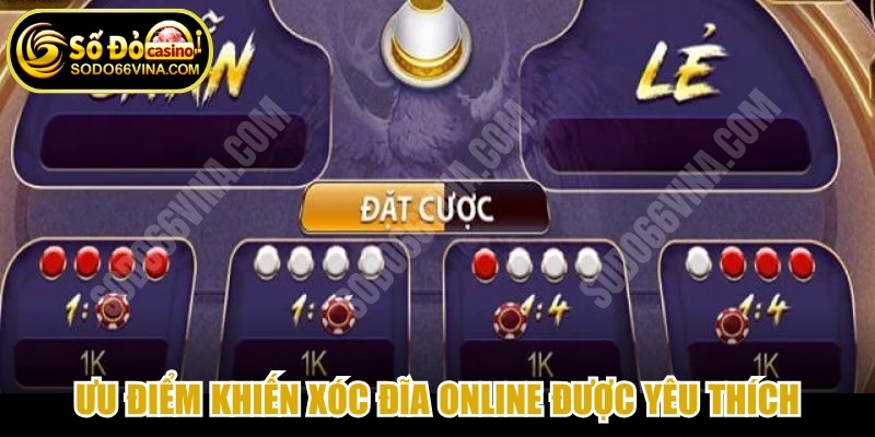 Ưu điểm khiến Xóc Đĩa online là gì khiến người chơi yêu thích